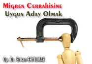 Migren cerrahisine uygun aday olmak