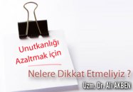 Unutkanlığı azaltmak için nelere dikkat etmeliyiz ?