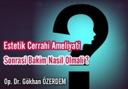 Estetik cerrahi ameliyatı sonrası bakım nasıl olmalı?
