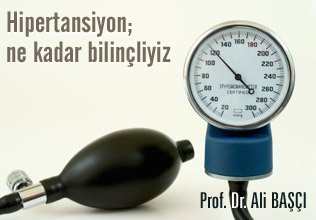 Hipertansiyon; ne kadar bilinçliyiz?