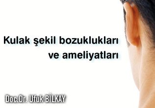 Kulak şekil bozuklukları ve ameliyatları