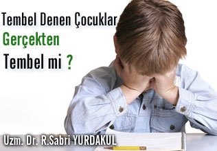 Tembel denen çocuklar gerçekten tembel mi ?