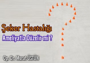 Şeker hastalığı ameliyatla düzelir mi?