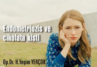 Endometriozis ve cikolata kisti!