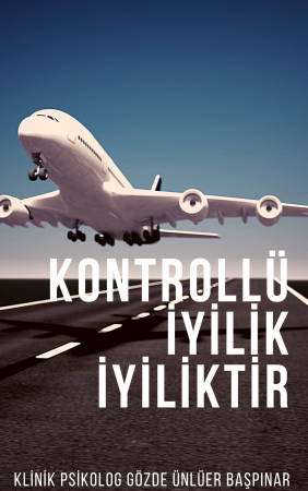 Kontrollü iyilik iyiliktir.