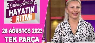 Özlem Acar ile Hayatın Ritmi 26 Ağustos 2023