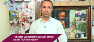 Tüp bebek uygulamalarında başarı şansını arttıran faktörler nelerdir?