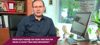 Ailede beyin hastalığı olan kişiler daha fazla risk altında mı olurlar? Nasıl takip edilmelidirler?