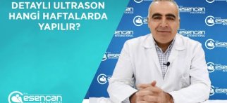 Detaylı Ultrason Hangi Haftalarda Yapılır? Op. Dr. Salim Sezer - Özel Esencan Hastanesi