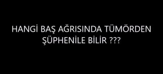 Youtube – Hangi çeşit baş ağrısında tümörden şüphenile bilir?