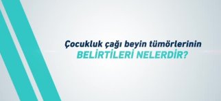 Youtube - Çocukluk Çağı Beyin Tümörlerinin Belirtileri Nelerdir?