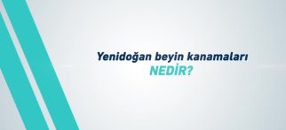 Youtube - Yenidoğan Beyin Kanamaları Nedir?