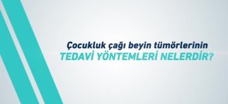 Youtube - Çocukluk Çağı Beyin Tümörlerinin Tedavi Yöntemleri Nelerdir?