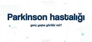 Youtube - Parkinson hastalığı genç yaşta görülür mü?