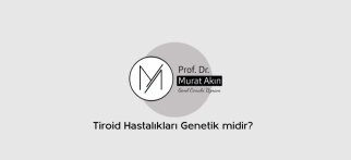 Youtube - Tiroid Hastalıkları Genetik midir?