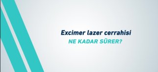 Youtube - Excimer lazer cerrahisi ne kadar sürer?