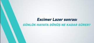 Youtube - Excimer lazer sonrası günlük hayata dönüş ne kadar sürer?
