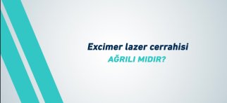 Youtube - Excimer lazer cerrahisi ağrılı mıdır?