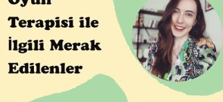 OYUN TERAPİSİ İLE İLGİLİ MERAK EDİLENLER