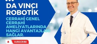 Da Vinci Robotik Cerrahi Genel Cerrahi Ameliyatlarında Hangi Avantajları Sağlar.
