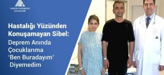 Hastalığı yüzünden konuşamayan Sibel: Deprem anında çocuklarıma ‘buradayım’ diyemedim.