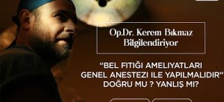 "Bel Fıtığı Ameliyatları Genel Anestezi ile Yapılmalıdır" DOĞRU MU ? YANLIŞ MI ?