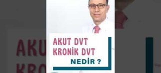 AKUT VE KRONİK DVT NEDİR?