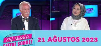 Elif Melek ile Şeffaf Sohbet 21 Ağustos 2023