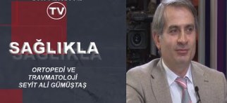 SEYİT ALİ GÜMÜŞTAŞ / SAĞLIKLA PROGRAMI / ORTOPEDİ VE TRAVMATOLOJİ