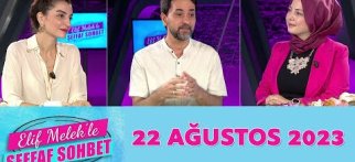 Elif Melek ile Şeffaf Sohbet 22 Ağustos 2023