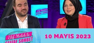 Elif Melek'le Şeffaf Sohbet 10 Mayıs 2023