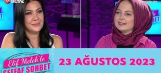 Elif Melek ile Şeffaf Sohbet 23 Ağustos 2023