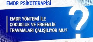 EMDR yöntemi ile çocukluk ve ergenlik travmaları çalışılıyor mu?