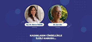 KADINLARIN CİNSELLİKLE İLGİLİ KABUSU.../ Psk. Dr. Işın Akı & Op. Dr. Burcu Akdağ Özkök