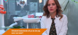 Ortodonti tedavisinde alt ya da üst yaş sınırı var mıdır?