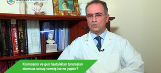 Kromozom ve gen hastalıkları taramaları olumsuz sonuç vermiş ise ne yapılır?