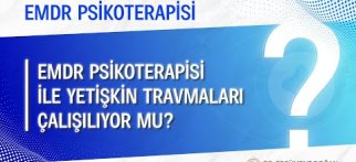 EMDR psiko terapisi ile yetişkin travmaları çalışıyor mu?