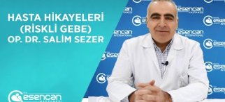 Hasta Hikayeleri (Riskli Gebe) Op. Dr. Salim Sezer - Özel Esencan Hastanesi
