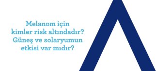 Youtube - Melanom için kimler risk altındadır? Güneş ve solaryumun etkisi var mıdır?