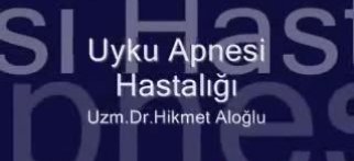 Youtube - Uyku Apnesi, Uzm. Dr. Hikmet Aloğlu
