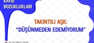 Takıntılı aşk: ''Düşünmeden edemiyorum''