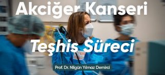 AKCİĞER KANSERİ TEŞHİS SÜRECİ - Prof. Dr. Nilgün Yılmaz Demirci