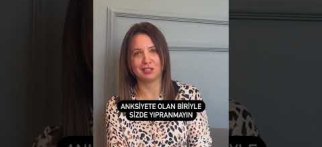 Anksiyete olan Eşiniz , sevgiliniz veya bir yakınınızla birlikte sizlerde yıpranmayın…