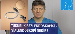 TÜKÜRÜK BEZİ ENDOSKOPİSİ - SİALENDOSKOPİ NEDİR? | PROF. DR. TEOMAN DAL