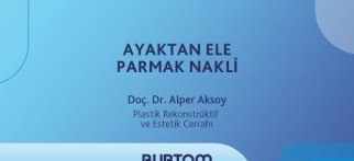 Plastik Rekonstrüktif ve Estetik Cerrahı Doç. Dr. Alper Aksoy - Ayaktan Ele Parmak Nakli