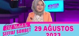 Elif Melek ile Şeffaf Sohbet 29 Ağustos 2023