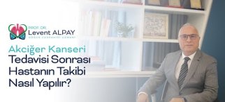 Akciğer Kanseri Tedavisi Sonrası Hastanın Takibi Nasıl Yapılır? - Prof. Dr. Levent Alpay