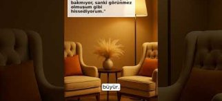 “Eşim bana dokunmuyor, bakmıyor, sanki görünmez olmuşum gibi hissediyorum.”