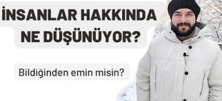 İnsanlar Hakkında Ne Düşünüyor? - Bildiğinden emin misin?