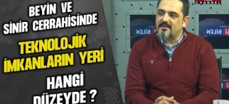 BEYİN VE SİNİR CERRAHİSİNDE TEKNOLOJİK İMKANLARIN YERİ HANGİ DÜZEYDE ? SEYHAN ORAK ANLATIYOR...